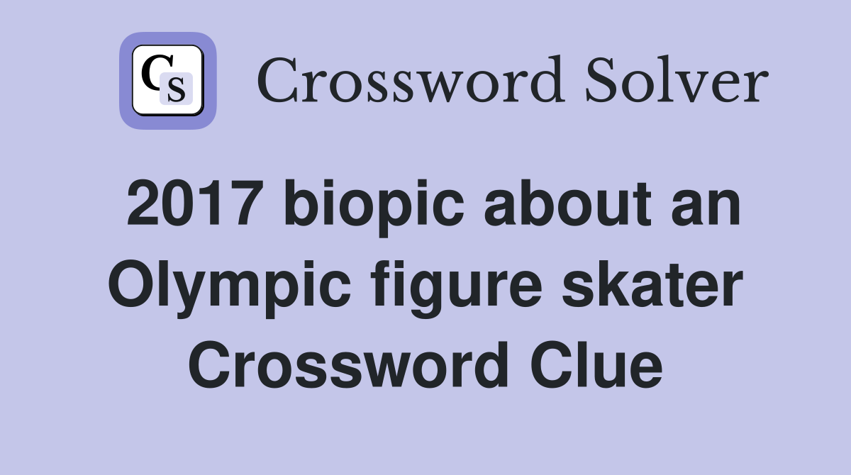 2017 biopic about an Olympic figure skater Crossword Clue