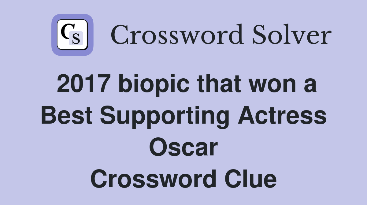 2017 biopic that won a Best Supporting Actress Oscar Crossword Clue