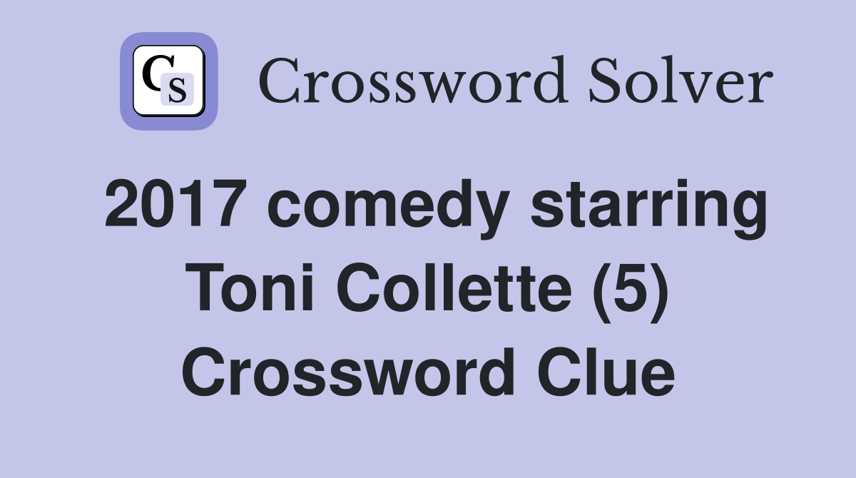 2017 comedy starring Toni Collette (5) Crossword Clue