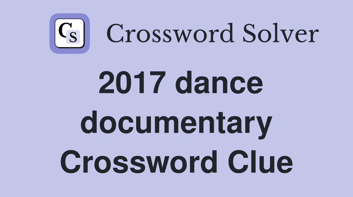 2017 dance documentary Crossword Clue