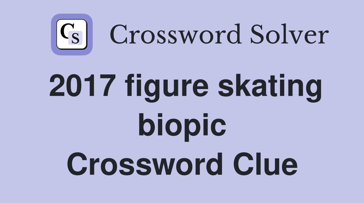 2017 figure skating biopic Crossword Clue