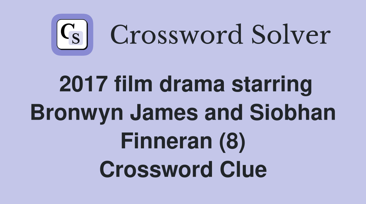 2017 film drama starring Bronwyn James and Siobhan Finneran (8) Crossword Clue