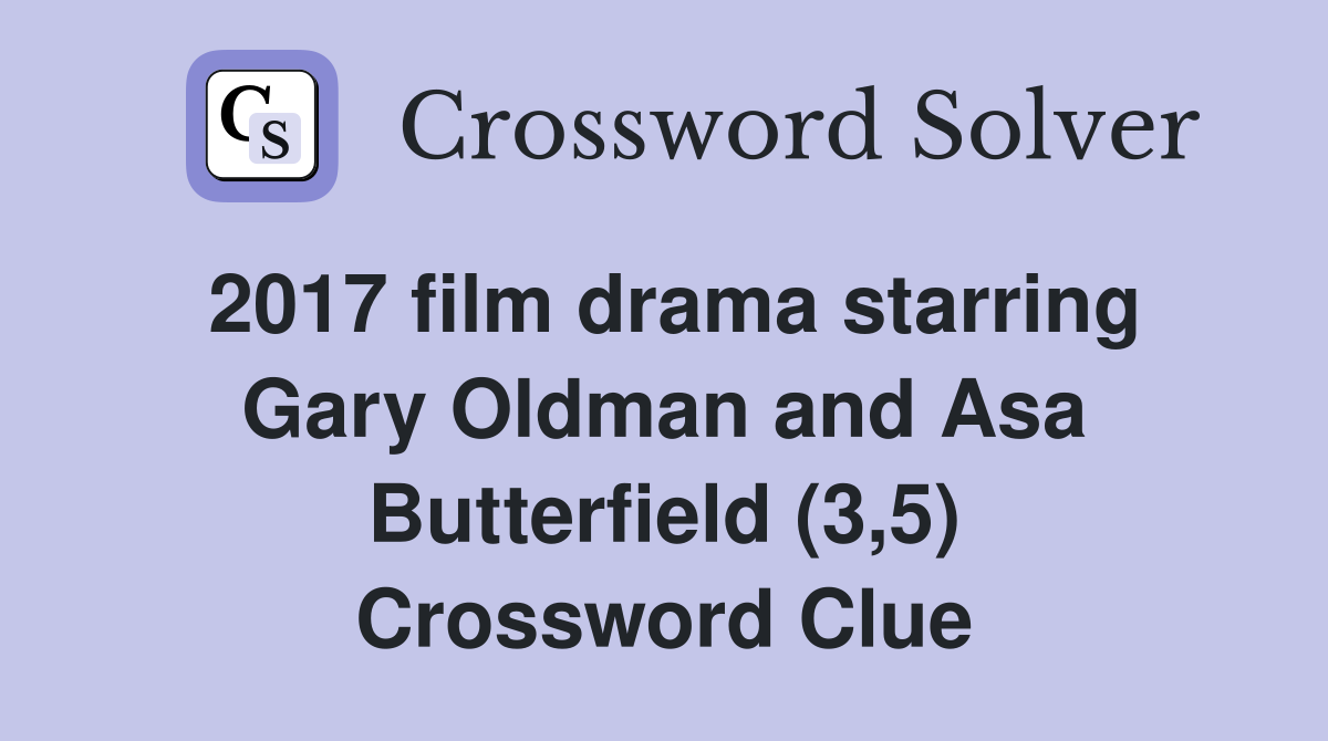 2017 film drama starring Gary Oldman and Asa Butterfield (3,5) Crossword Clue