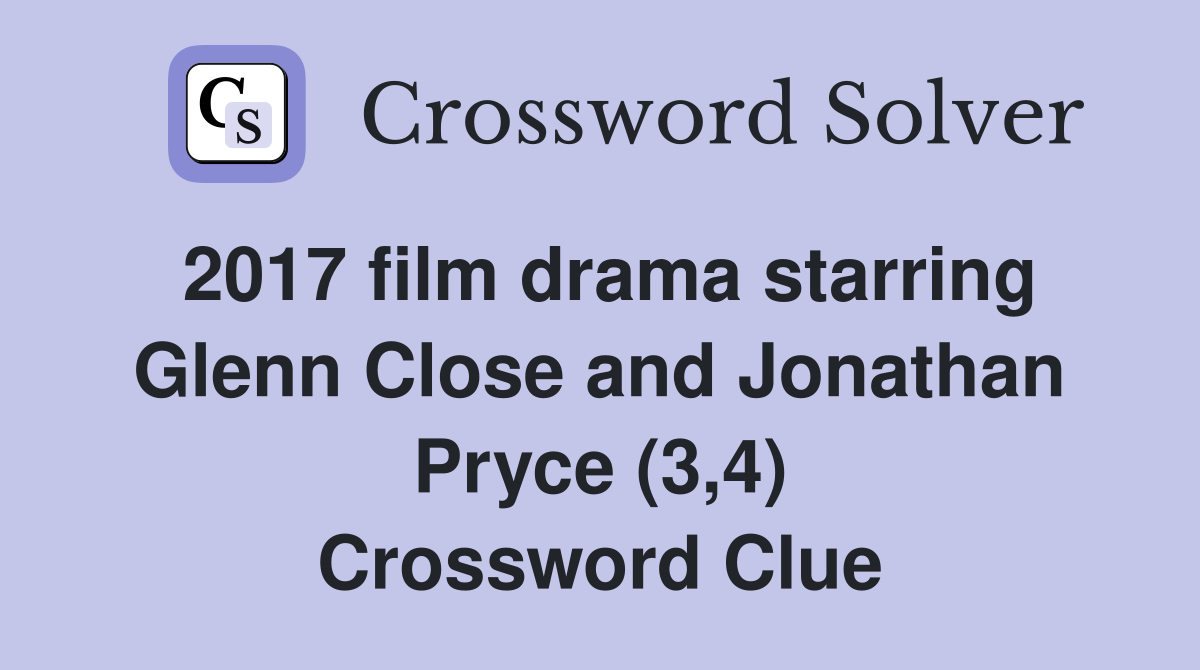 2017 film drama starring Glenn Close and Jonathan Pryce (3,4) Crossword Clue