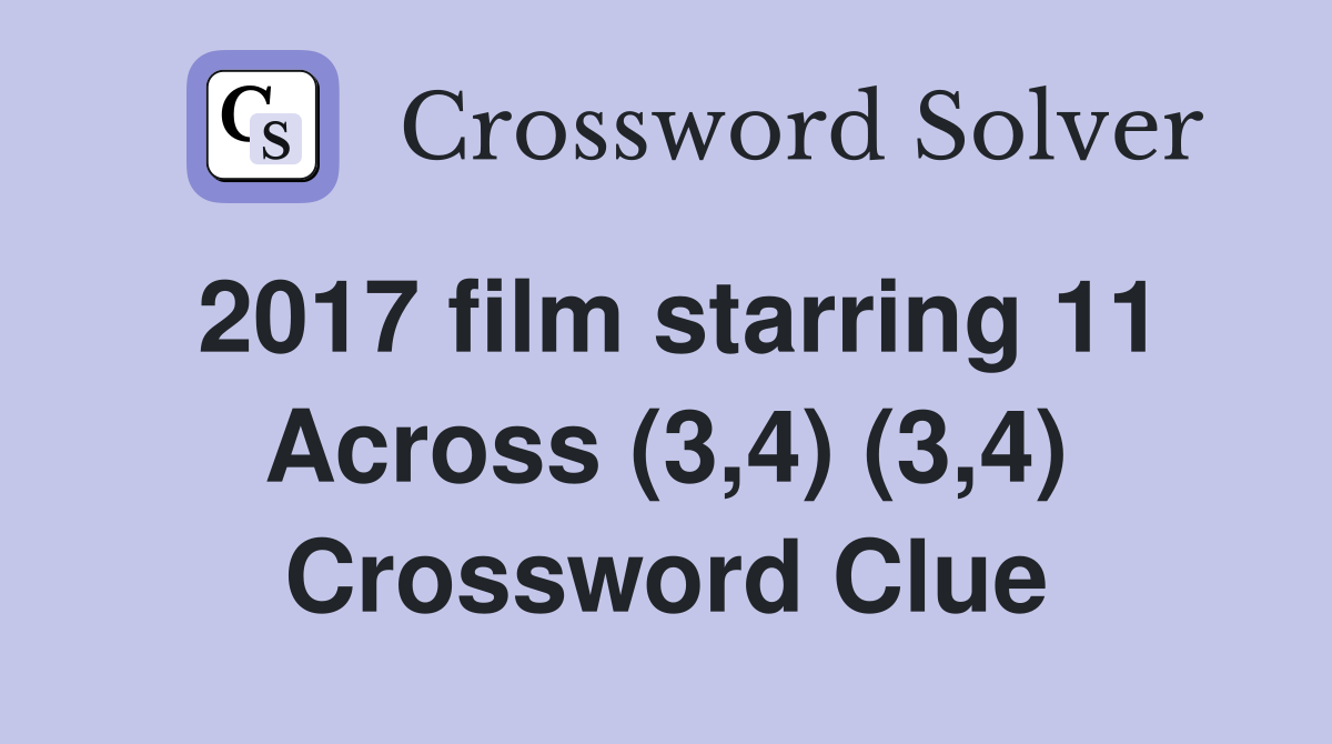 2017 film starring 11 Across (3,4) (3,4) Crossword Clue