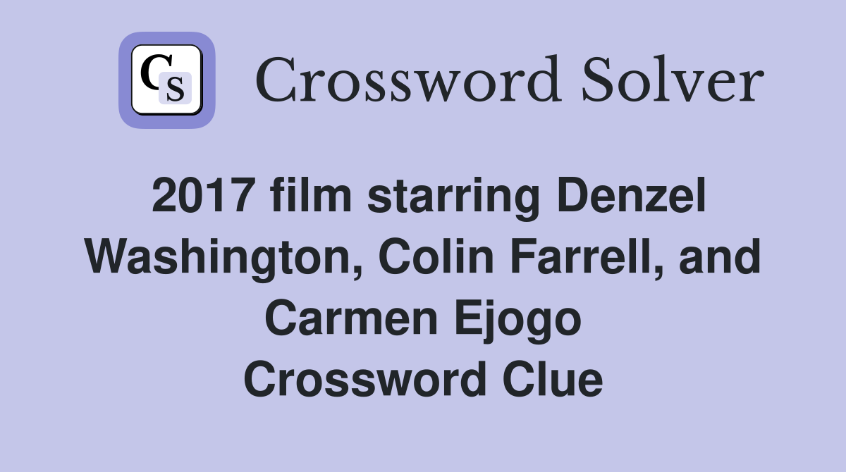 2017 film starring Denzel Washington, Colin Farrell, and Carmen Ejogo Crossword Clue