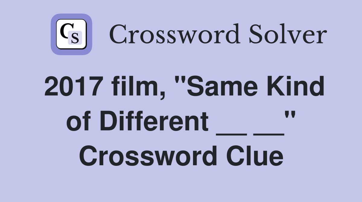 2017 film, "Same Kind of Different __ __" Crossword Clue