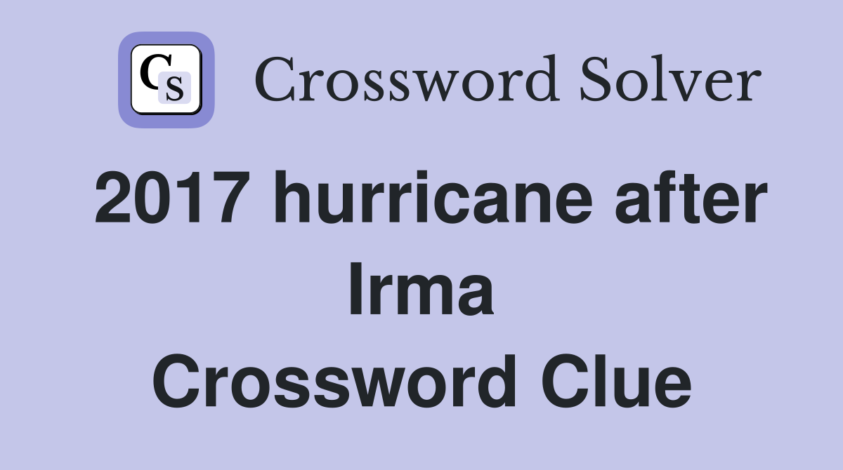 2017 hurricane after Irma Crossword Clue