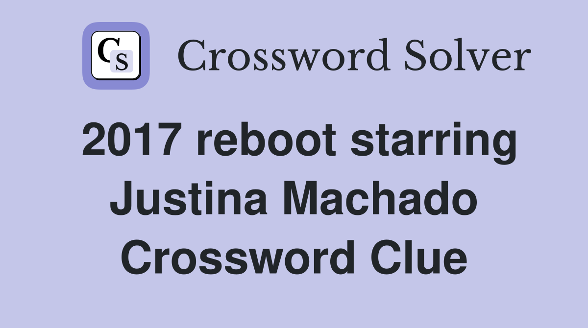 2017 reboot starring Justina Machado Crossword Clue