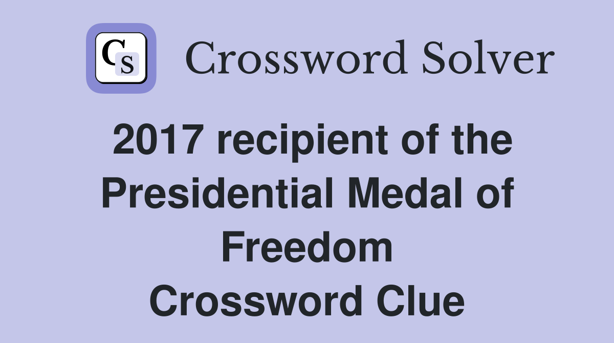 2017 recipient of the Presidential Medal of Freedom Crossword Clue