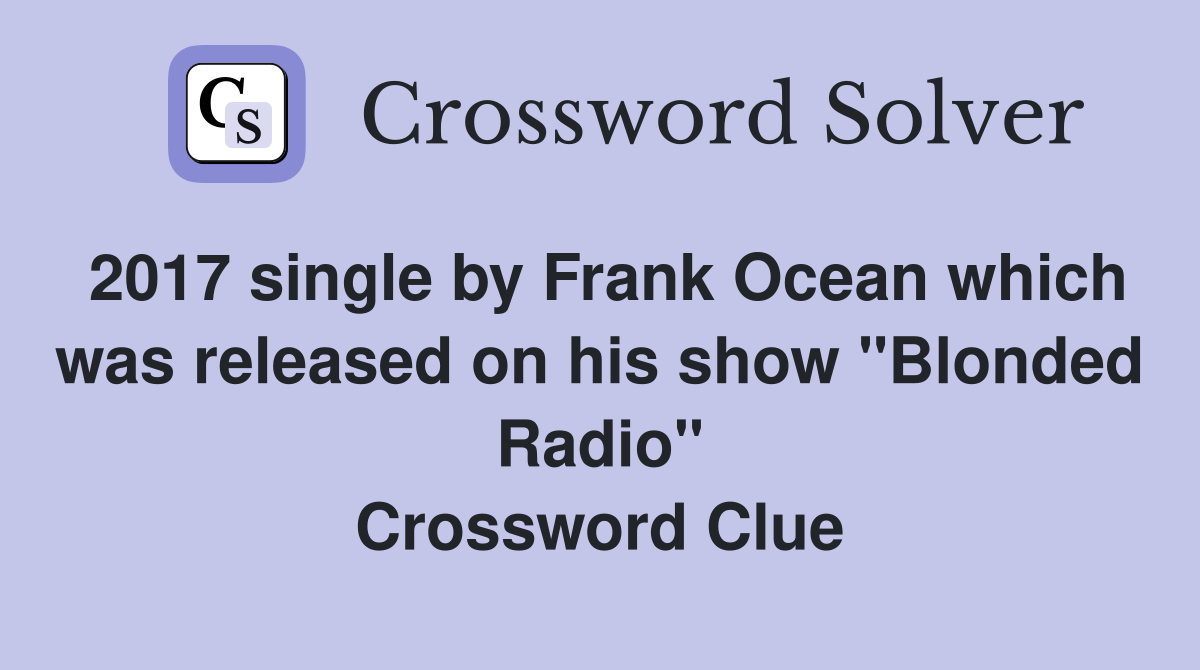 2017 single by Frank Ocean which was released on his show "Blonded Radio" Crossword Clue