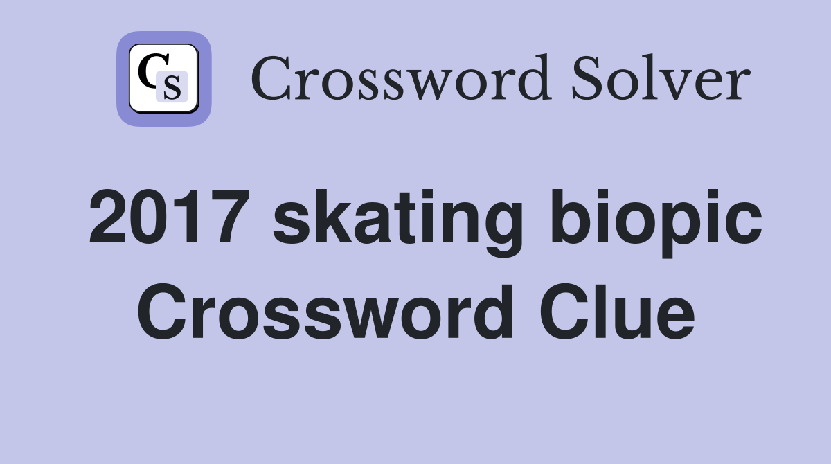 2017 skating biopic Crossword Clue