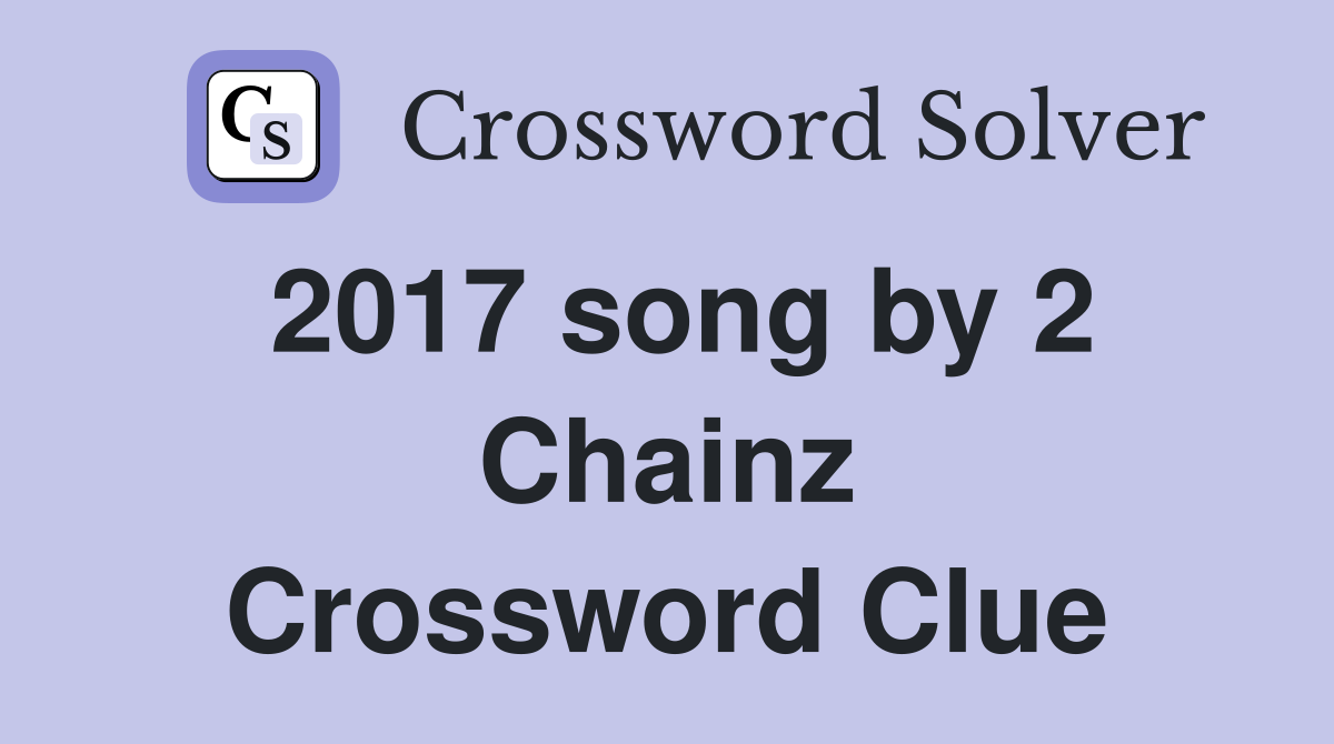 2017 song by 2 Chainz Crossword Clue