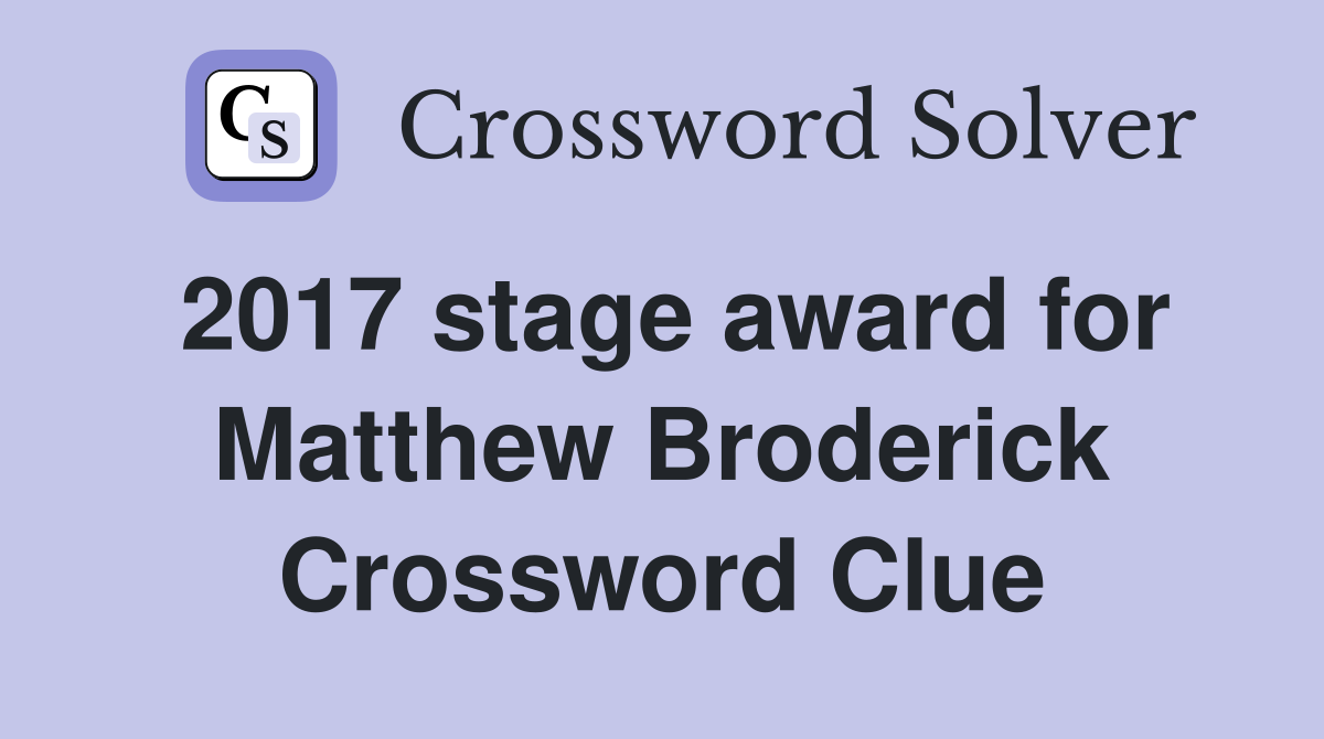 2017 stage award for Matthew Broderick Crossword Clue