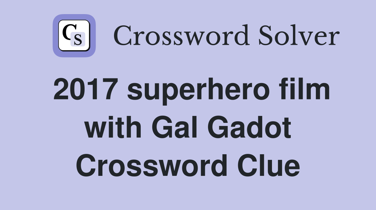 2017 superhero film with Gal Gadot Crossword Clue