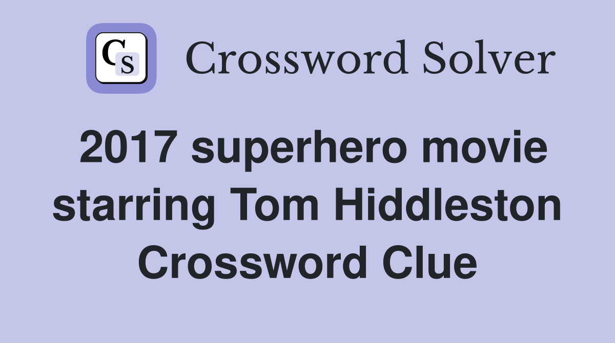 2017 superhero movie starring Tom Hiddleston Crossword Clue