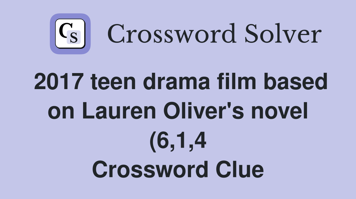 2017 teen drama film based on Lauren Oliver #39 s novel (6 1 4) Crossword 2017 teen drama film based on Lauren Oliver #39 s novel (6 1 4) Crossword