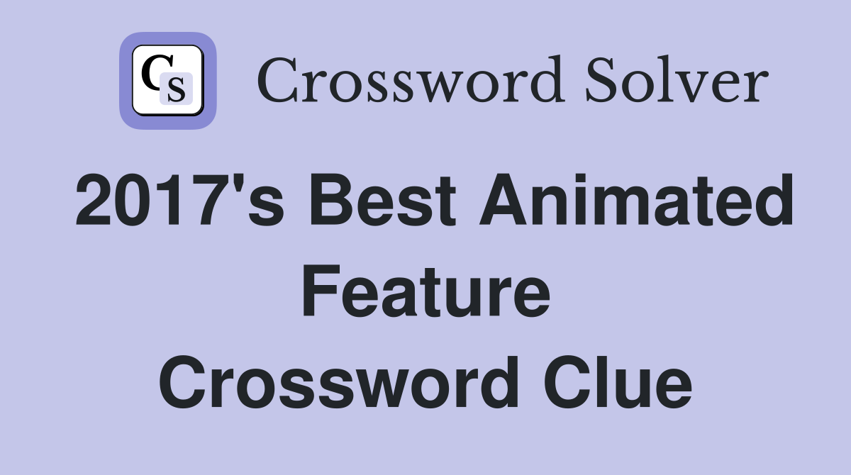 2017's Best Animated Feature Crossword Clue