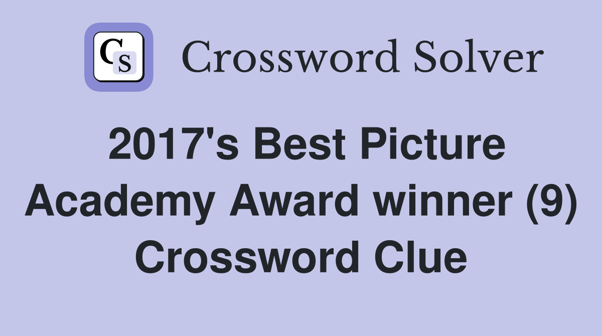 2017's Best Picture Academy Award winner (9) Crossword Clue