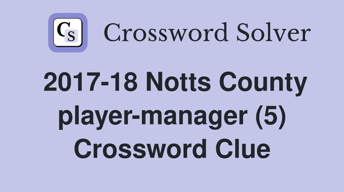 2017-18 Notts County player-manager (5) Crossword Clue