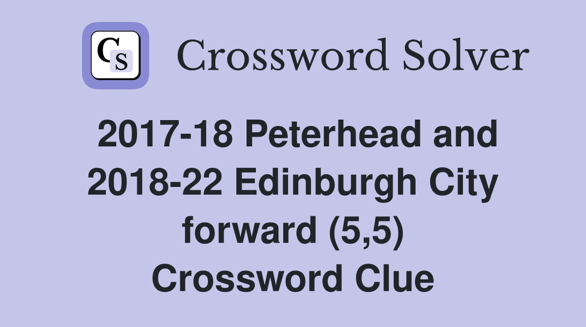 2017-18 Peterhead and 2018-22 Edinburgh City forward (5,5) Crossword Clue