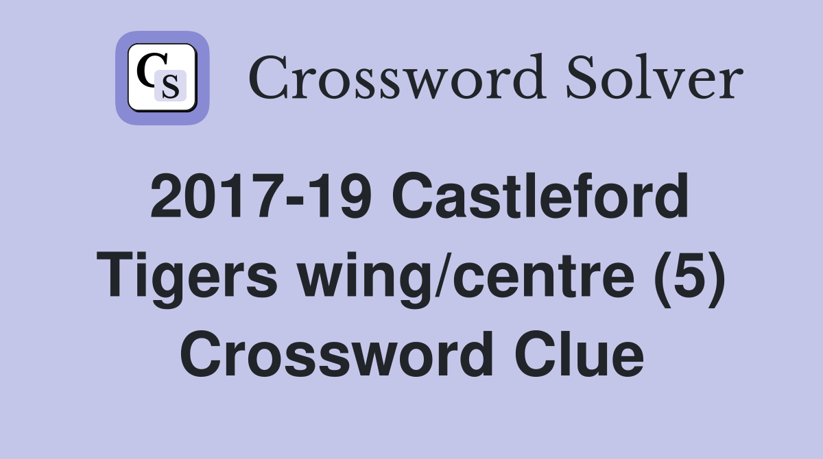 2017-19 Castleford Tigers wing/centre (5) Crossword Clue