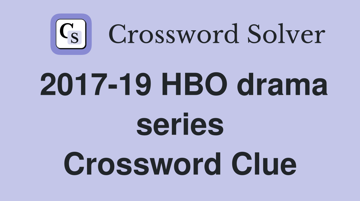 2017-19 HBO drama series Crossword Clue