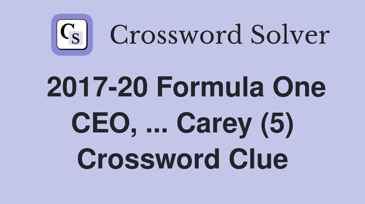 2017-20 Formula One CEO, ... Carey (5) Crossword Clue