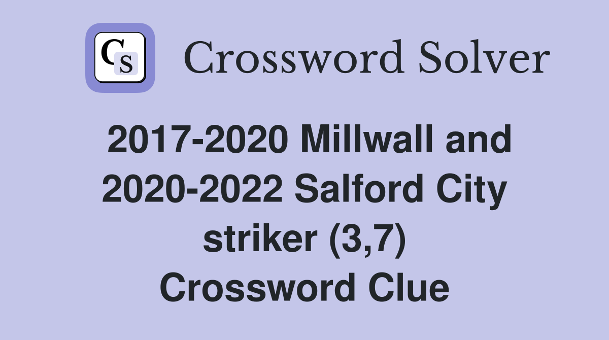 2017-2020 Millwall and 2020-2022 Salford City striker (3,7) Crossword Clue