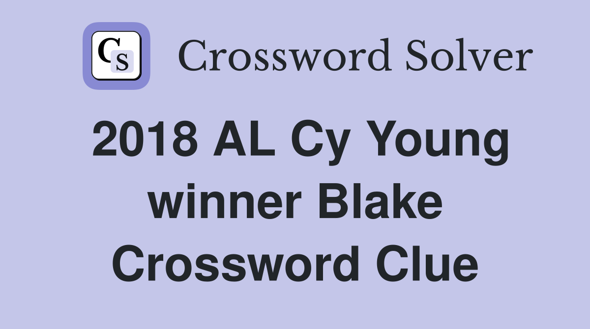 2018 AL Cy Young winner Blake Crossword Clue