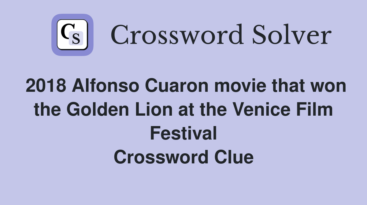 2018 Alfonso Cuaron movie that won the Golden Lion at the Venice Film Festival Crossword Clue