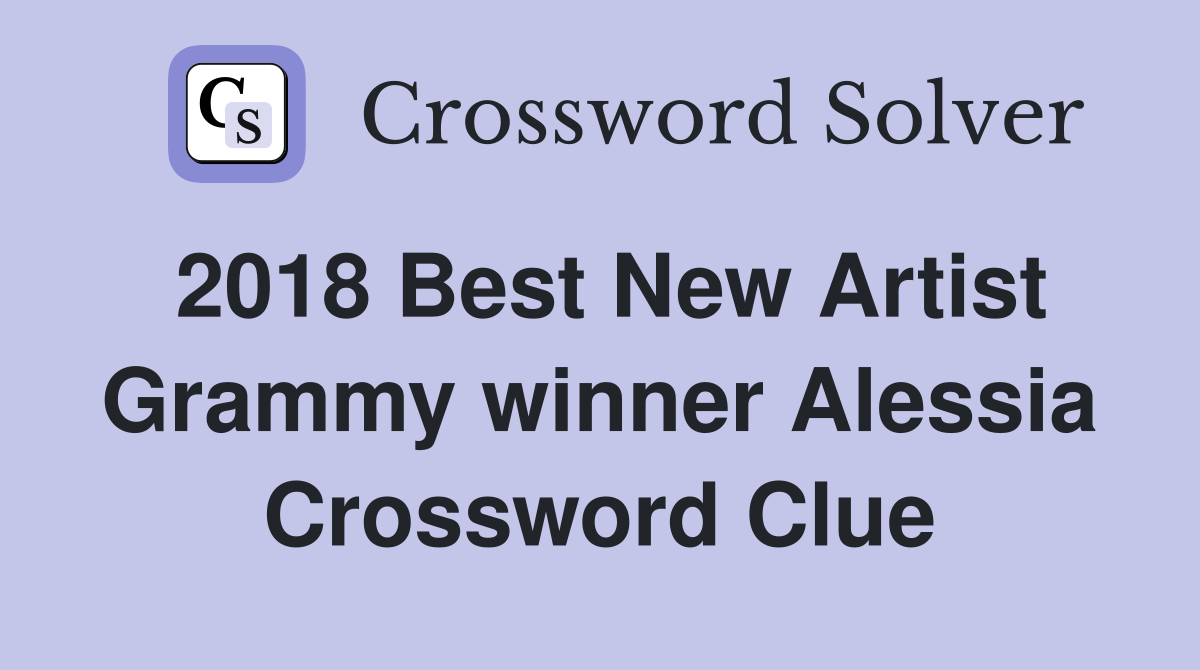 2018 Best New Artist Grammy winner Alessia Crossword Clue