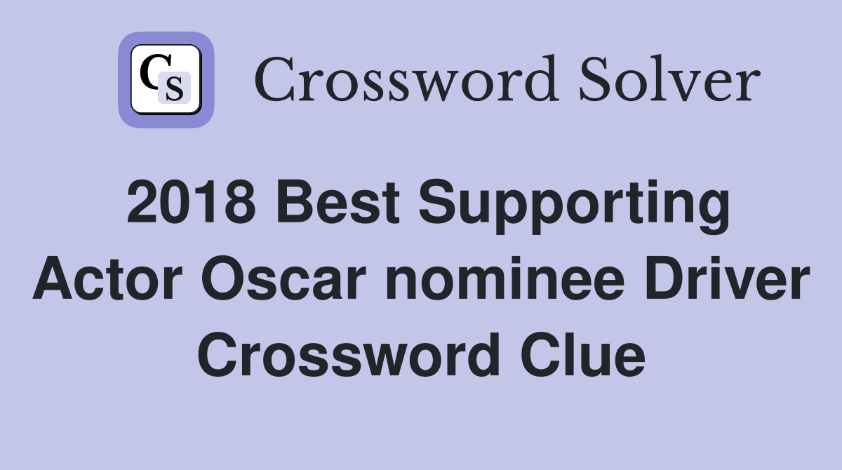 2018 Best Supporting Actor Oscar nominee Driver Crossword Clue