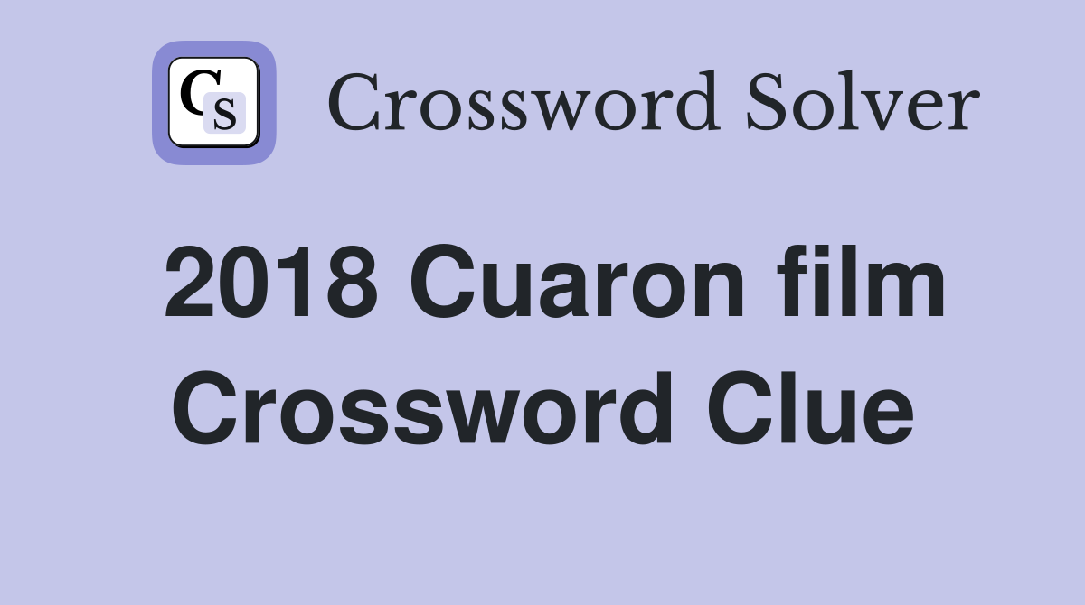 2018 Cuaron film Crossword Clue