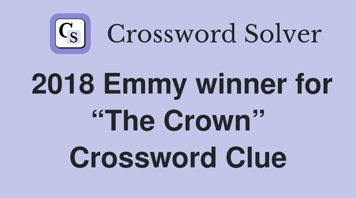 2018 Emmy winner for “The Crown” Crossword Clue