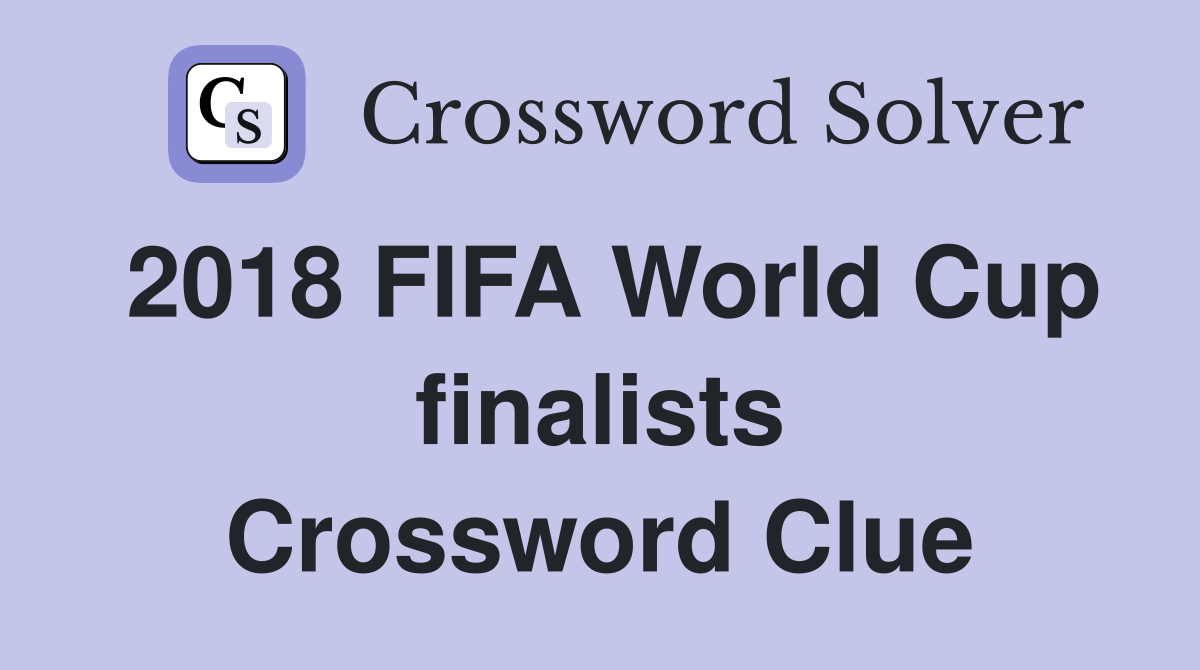 2018 FIFA World Cup finalists Crossword Clue