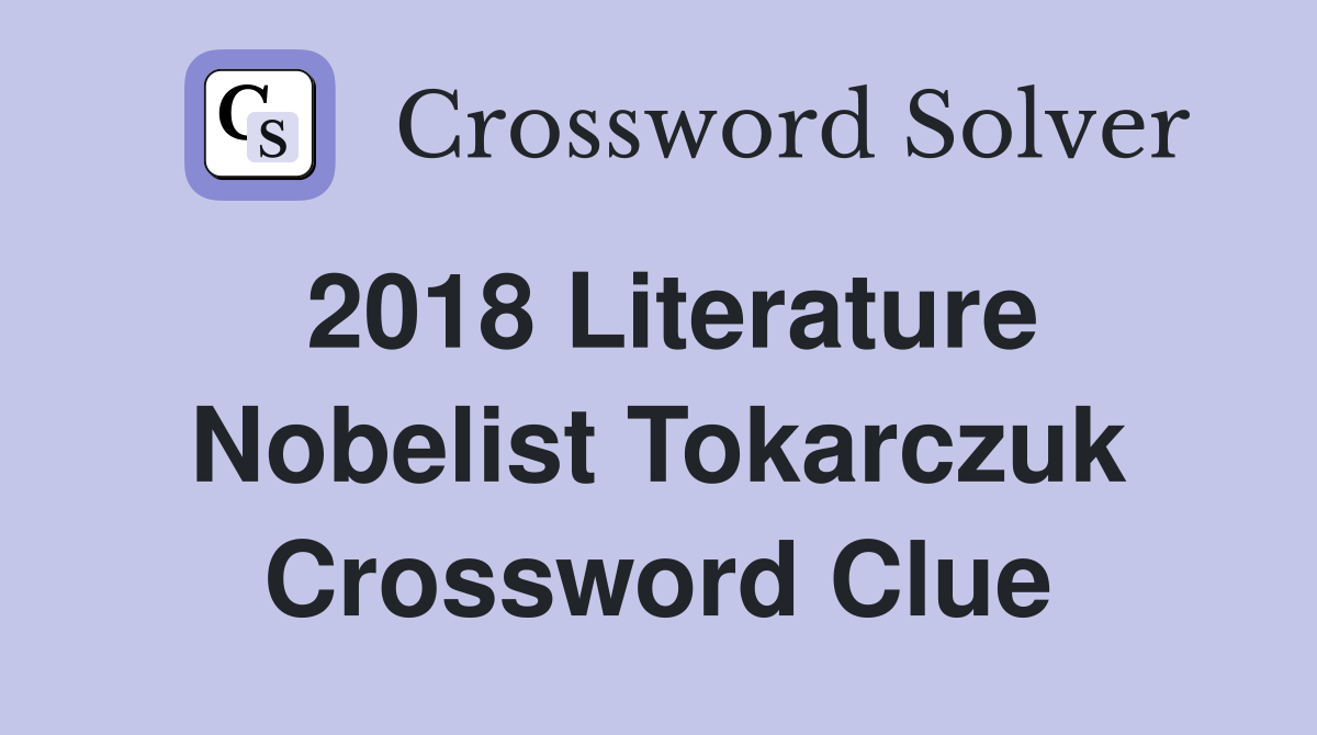 2018 Literature Nobelist Tokarczuk Crossword Clue