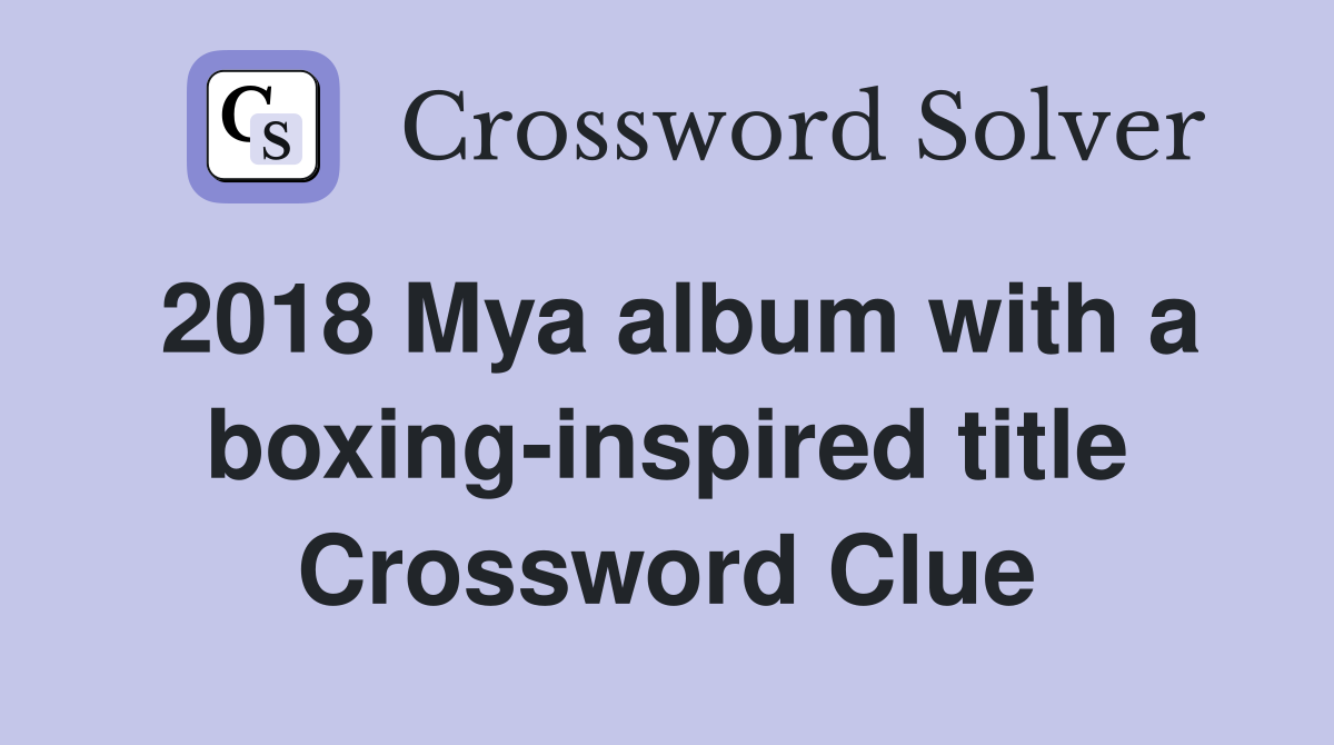 2018 Mya album with a boxing-inspired title Crossword Clue