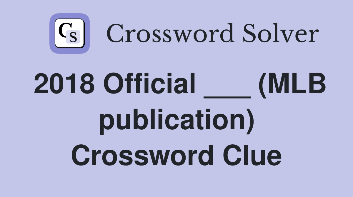 2018 Official ___ (MLB publication) Crossword Clue