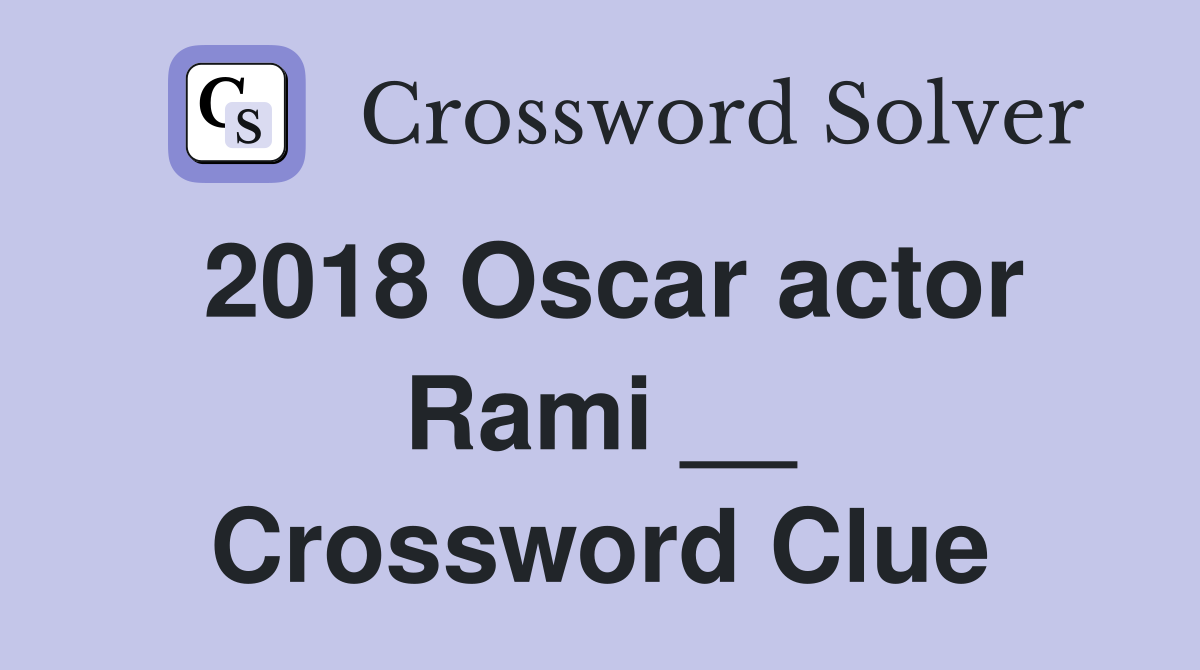 2018 Oscar actor Rami __ Crossword Clue