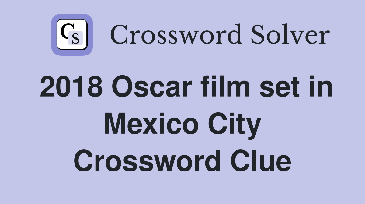 2018 Oscar film set in Mexico City Crossword Clue