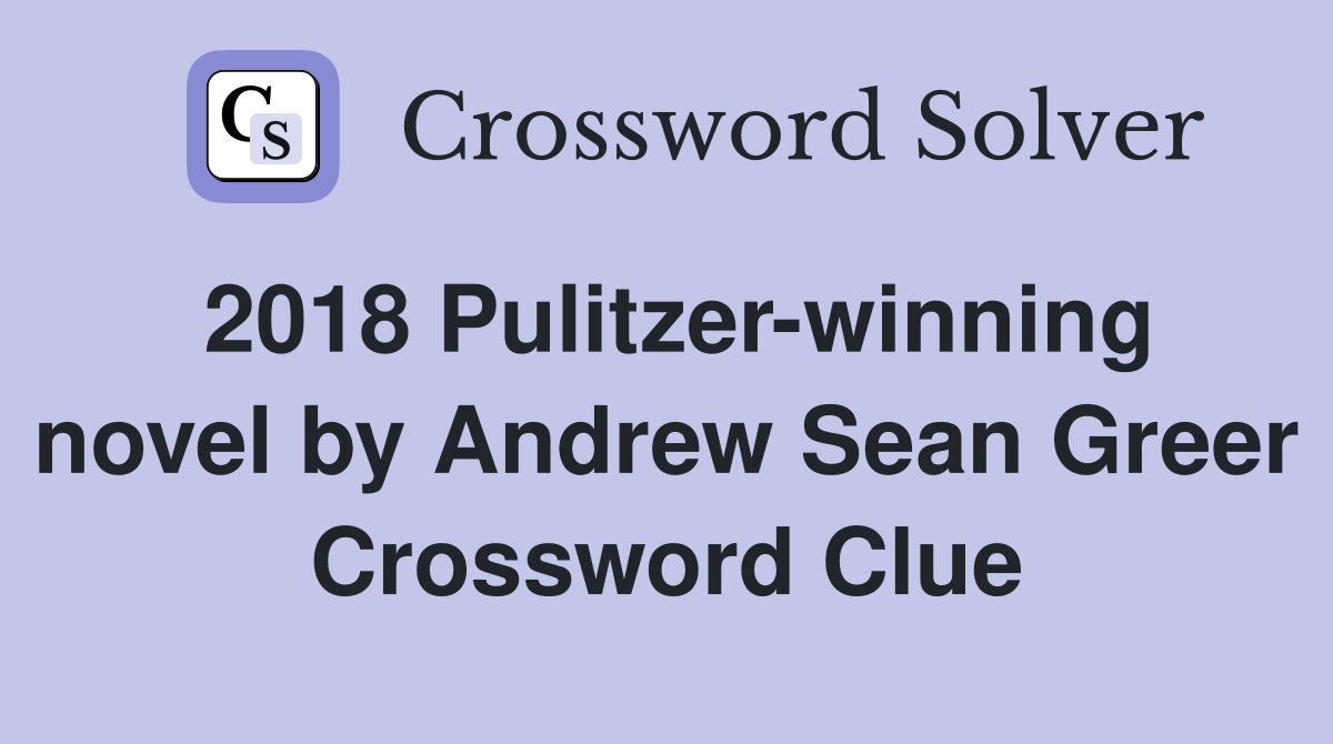 2018 Pulitzer-winning novel by Andrew Sean Greer Crossword Clue