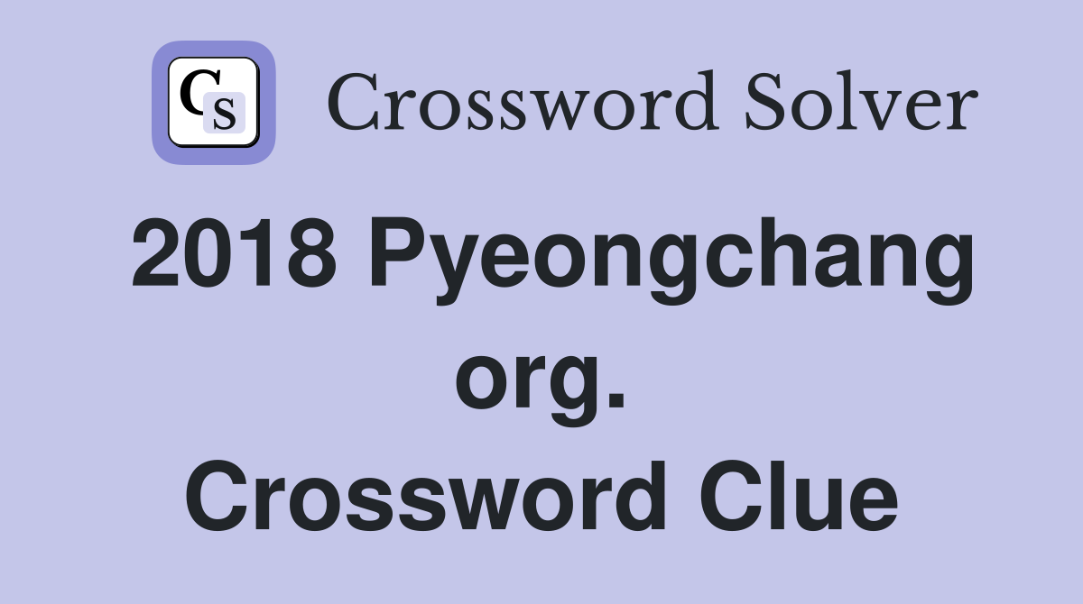 2018 Pyeongchang org. Crossword Clue