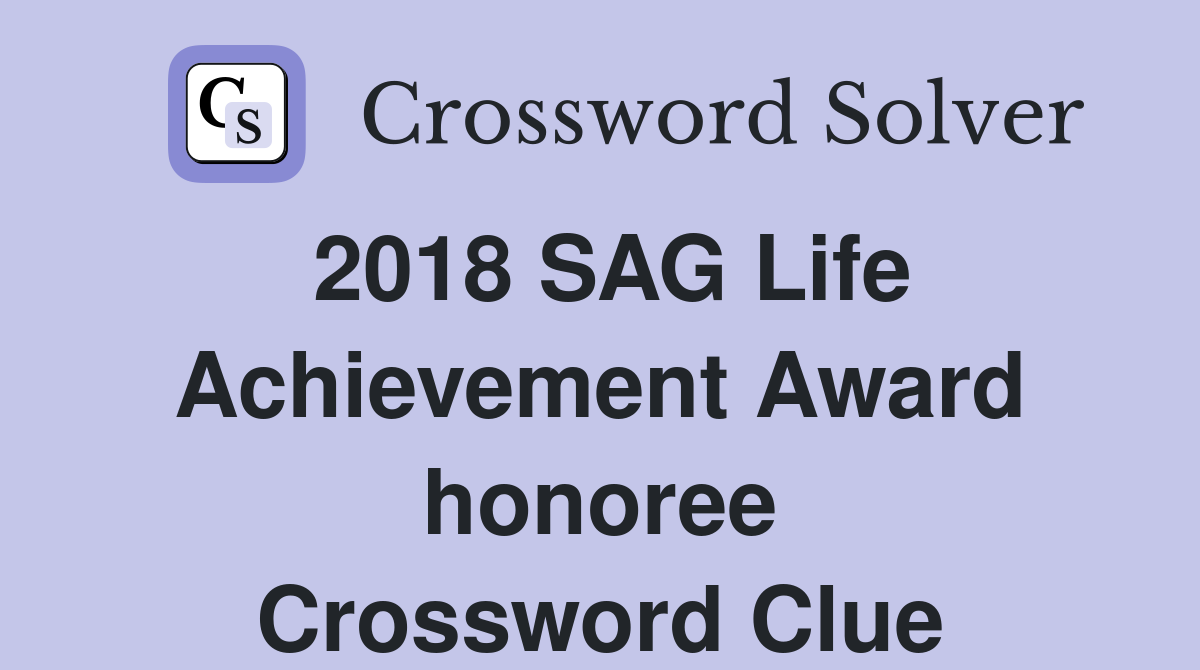 2018 SAG Life Achievement Award honoree Crossword Clue