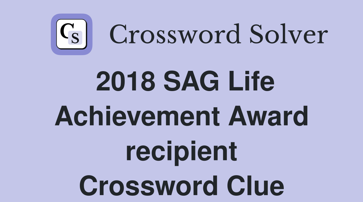 2018 SAG Life Achievement Award recipient Crossword Clue