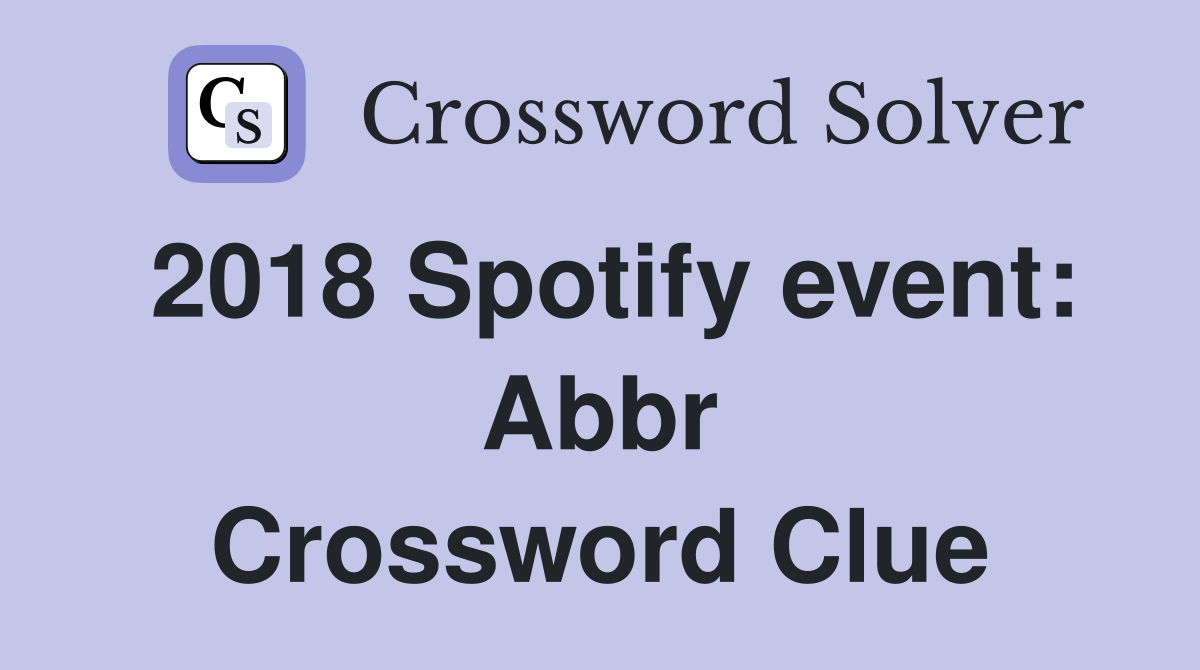2018 Spotify event: Abbr Crossword Clue