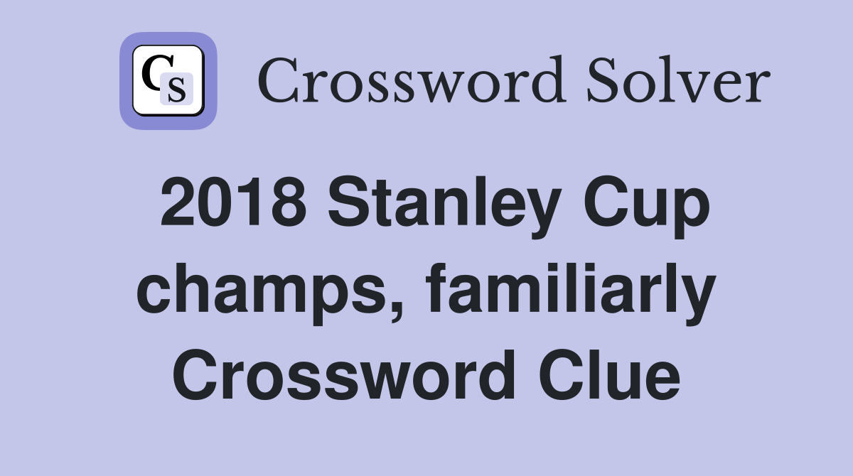 2018 Stanley Cup champs, familiarly Crossword Clue