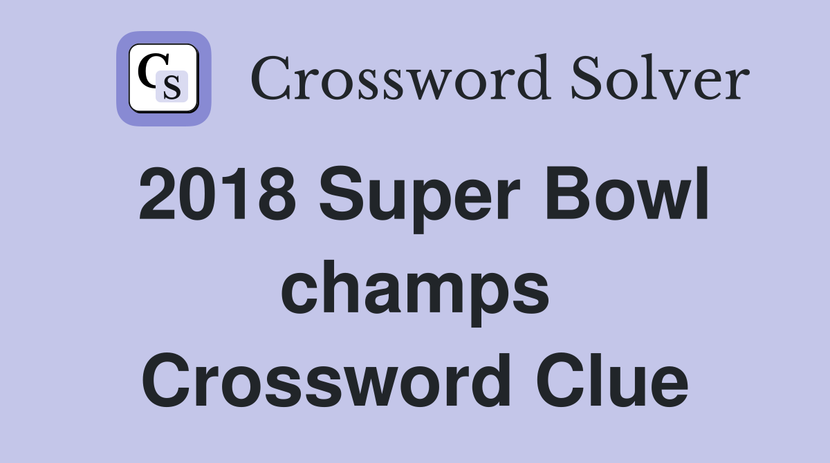 2018 Super Bowl champs Crossword Clue