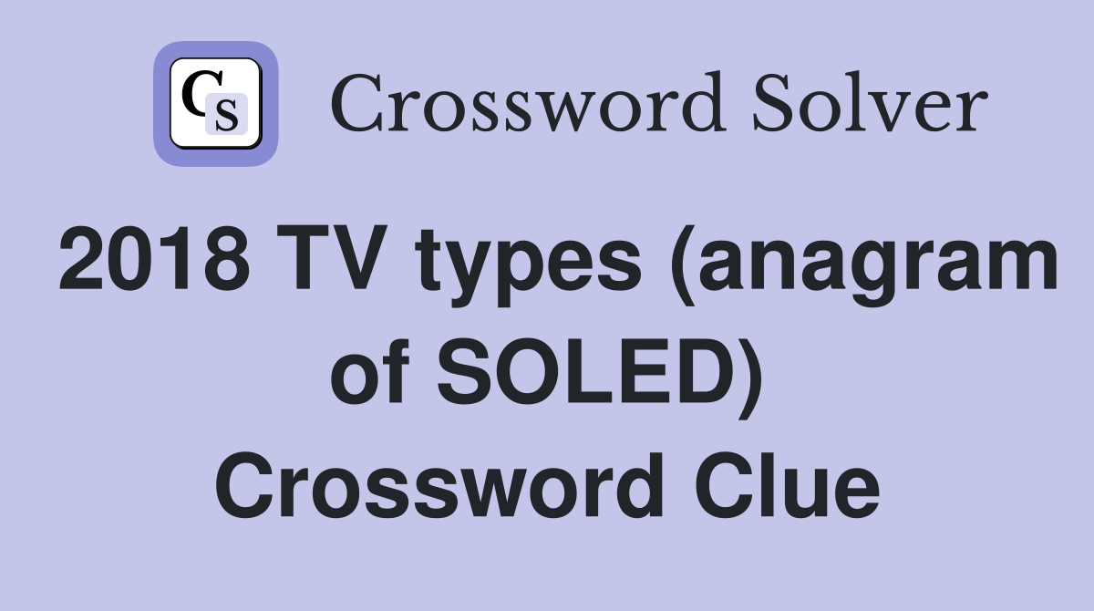 2018 TV types (anagram of SOLED) Crossword Clue