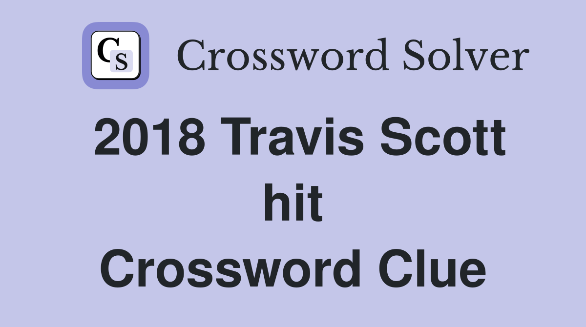 2018 Travis Scott hit Crossword Clue